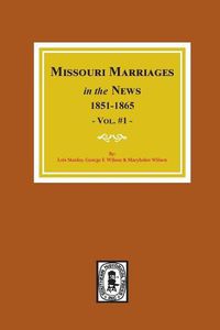 Cover image for Missouri Marriages in the News, 1851-1865. (Vol. #1)