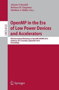 Cover image for OpenMP in the Era of Low Power Devices and Accelerators: 9th International Workshop on OpenMP, IWOMP 2013, Canberra, Australia, September 16-18, 2013, Proceedings