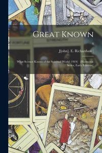 Cover image for Great Known: What Science Knows of the Spiritual World (1924) [Harmonic Series, Early Editions]; 4