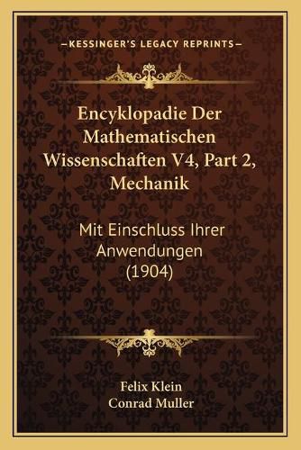 Encyklopadie Der Mathematischen Wissenschaften V4, Part 2, Mechanik: Mit Einschluss Ihrer Anwendungen (1904)