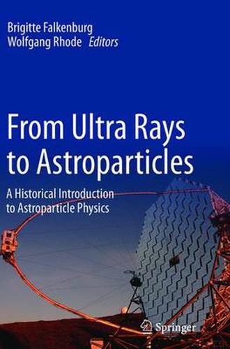 Cover image for From Ultra Rays to Astroparticles: A Historical Introduction to Astroparticle Physics