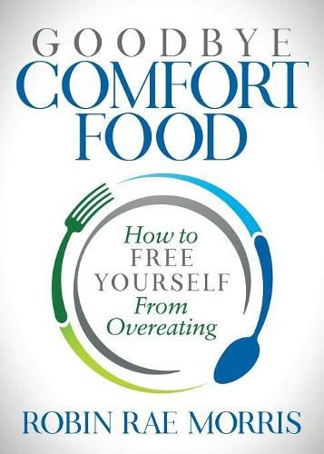 Cover image for Goodbye Comfort Food: How to Free Yourself from Overeating