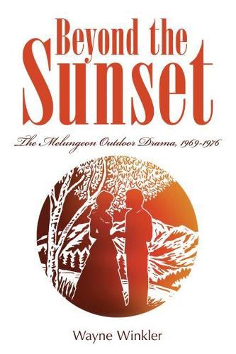 Cover image for Beyond the Sunset: The Melungeon Outdoor Drama, 1969-1976