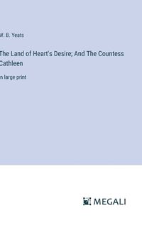 Cover image for The Land of Heart's Desire; And The Countess Cathleen