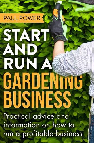 Cover image for Start and Run a Gardening Business, 4th Edition: Practical advice and information on how to manage a profitable business
