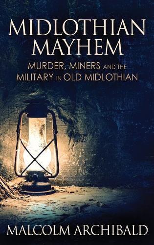 Cover image for Midlothian Mayhem: Murder, Miners and the Military in Old Midlothian