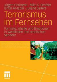 Cover image for Terrorismus Im Fernsehen: Formate, Inhalte Und Emotionen in Westlichen Und Arabischen Sendern