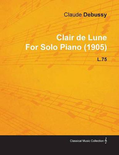 Clair De Lune By Claude Debussy For Solo Piano (1905) L.75