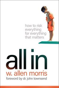 Cover image for All in: How to Risk Everything for Everything That Matters