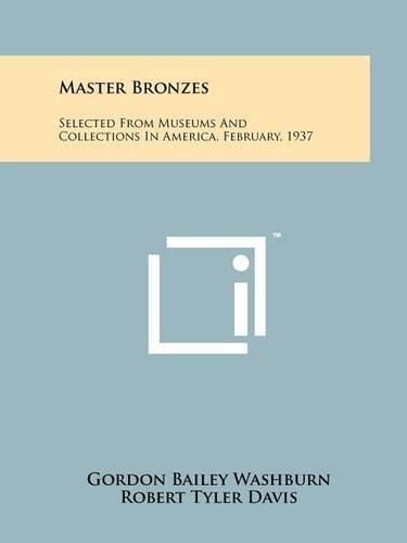 Cover image for Master Bronzes: Selected from Museums and Collections in America, February, 1937