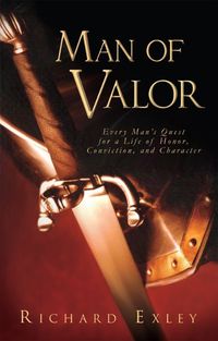 Cover image for Man of Valor: Every Man's Quest for a Life of Honor, Conviction, and Character