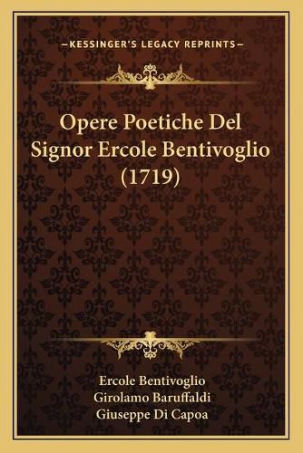 Cover image for Opere Poetiche del Signor Ercole Bentivoglio (1719)