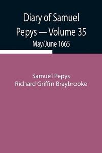 Cover image for Diary of Samuel Pepys - Volume 35: May/June 1665