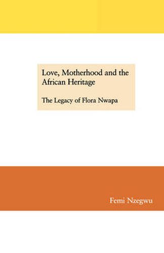 Cover image for Love, Motherhood and the African Heritage: The Legacy of Flora Nwapa