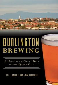 Cover image for Burlington Brewing: A History of Craft Beer in the Queen City