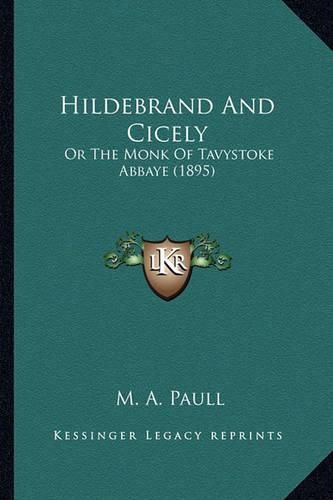 Cover image for Hildebrand and Cicely: Or the Monk of Tavystoke Abbaye (1895)