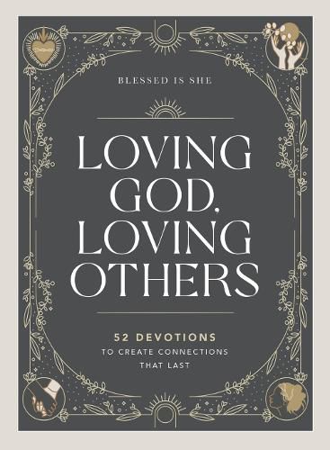 Cover image for Loving God, Loving Others: 52 Devotions to Create Connections That Last