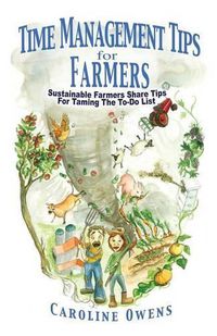 Cover image for Time Management Tips for Farmers: Sustainable Farmers Share Tips For Taming The To-Do List