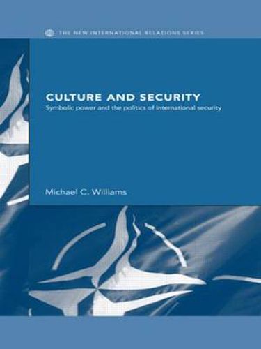 Cover image for Culture and Security: Symbolic Power and the Politics of International Security