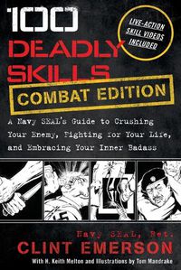 Cover image for 100 Deadly Skills: A Navy SEAL's Guide to Crushing Your Enemy, Fighting for Your Life, and Embracing Your Inner Badass