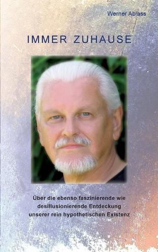 Cover image for Immer zuhause: UEber die ebenso faszinierende wie desillusionierende Entdeckung unserer rein hypothetischen Existenz