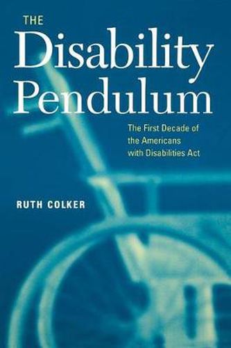 Cover image for The Disability Pendulum: The First Decade of the Americans With Disabilities Act