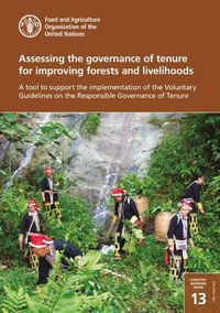 Cover image for Assessing the governance of tenure for improving forests and livelihoods: a tool to support the implementation of the voluntary guidelines on the responsible governance of tenure