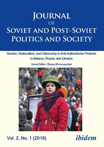 Journal of Soviet and Post-Soviet Politics and S - Gender, Nationalism, and Citizenship in Anti-Authoritarian Protests in Belarus, Russia, an