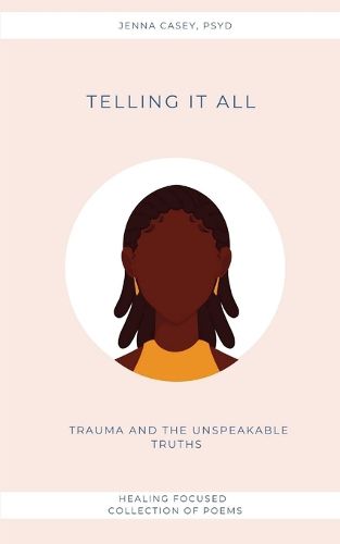 Cover image for Telling It All: Trauma And the Unspeakable Truths