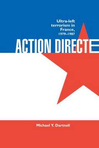 Cover image for Action Directe: Ultra Left Terrorism in France 1979-1987