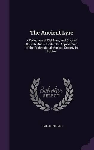 Cover image for The Ancient Lyre: A Collection of Old, New, and Original Church Music, Under the Approbation of the Professional Musical Society in Boston