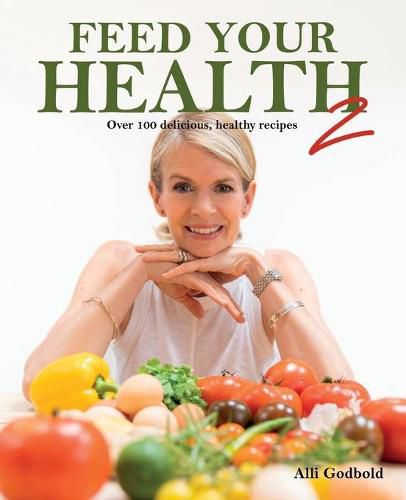 Cover image for Feed Your Health 2: Over 100 Delicious, Healthy Recipes