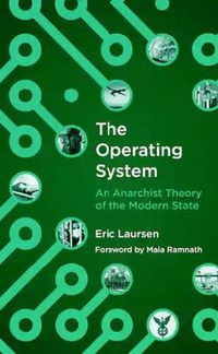 Cover image for The Operating System: An anarchist Theory of the Modern State