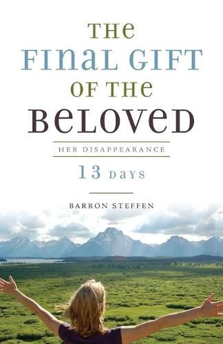 Cover image for The Final Gift of the Beloved: Her Disappearance-13 Days