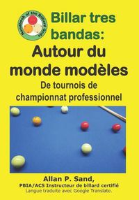 Cover image for Billar Tres Bandas - Autour Du Monde Mod les: de Tournois de Championnat Professionnel