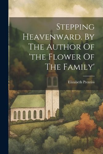 Cover image for Stepping Heavenward. By The Author Of 'the Flower Of The Family'