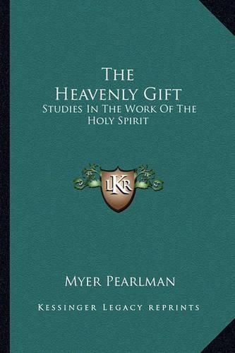 Cover image for The Heavenly Gift: Studies in the Work of the Holy Spirit