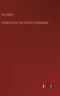 Cover image for History of the First Church in Springfield