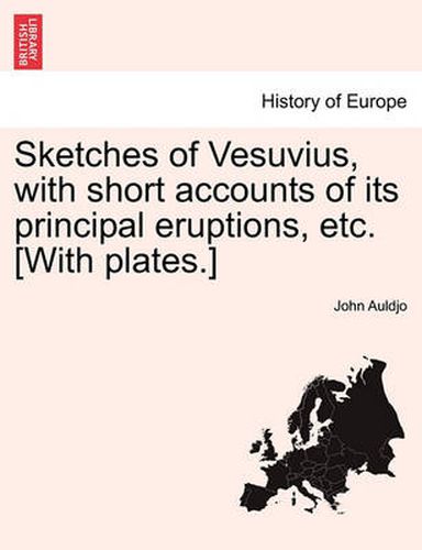 Cover image for Sketches of Vesuvius, with Short Accounts of Its Principal Eruptions, Etc. [With Plates.]