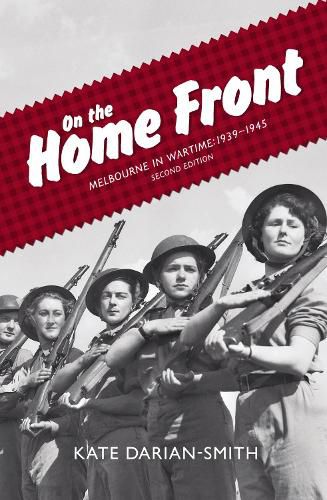 Cover image for On the Home Front: Melbourne in Wartime: 1939-1945