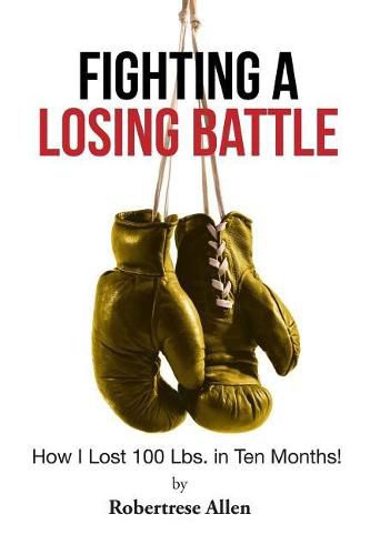 Cover image for Fighting a Losing Battle: How I Lost 100 Lbs. in Ten Months