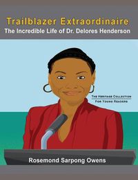 Cover image for Trailblazer Extraordinaire: The Incredible life of Dr. Delores Henderson