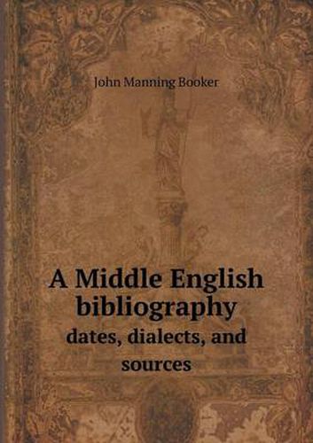 Cover image for A Middle English bibliography dates, dialects, and sources