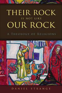 Cover image for Their Rock Is Not Like Our Rock: A Theology of Religions