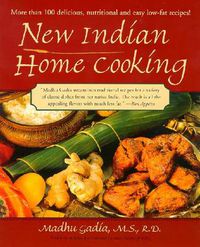 Cover image for New Indian Home Cooking: More Than 100 Delicious, Nutritional and Easy Low-Fat Recipes