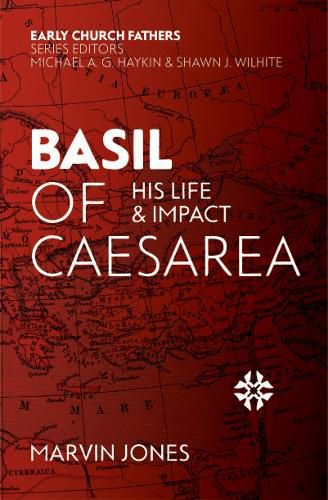 Basil of Caesarea: His Life and Impact