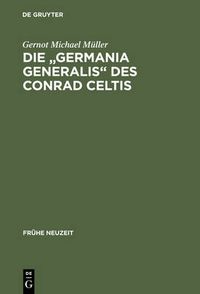Cover image for Die Germania Generalis Des Conrad Celtis: Studien Mit Edition, UEbersetzung Und Kommentar