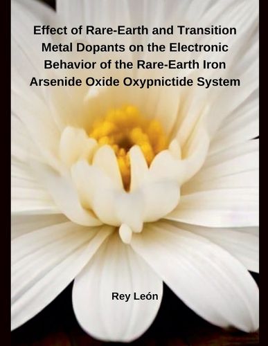 Cover image for Effect of Rare-Earth and Transition Metal Dopants on the Electronic Behavior of the Rare-Earth Iron Arsenide Oxide Oxypnictide System