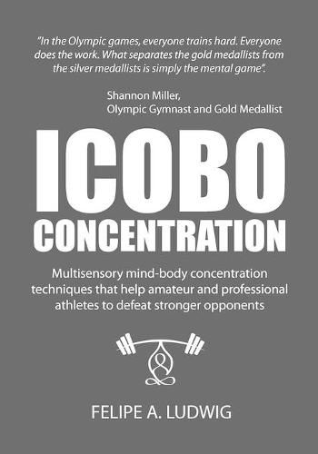 Cover image for ICOBO Concentration: Multisensory mind-body concentration techniques that help amateur and professional athletes to defeat stronger opponents