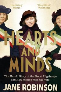 Cover image for Hearts And Minds: The Untold Story of the Great Pilgrimage and How Women Won the Vote